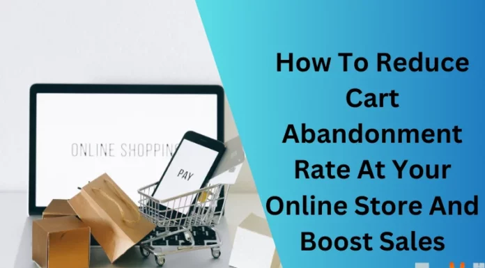 How To Reduce Cart Abandonment Rate At Your Online Store And Boost Sales