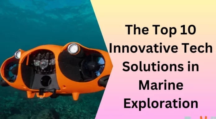 The Top 10 Innovative Tech Solutions In Marine Exploration