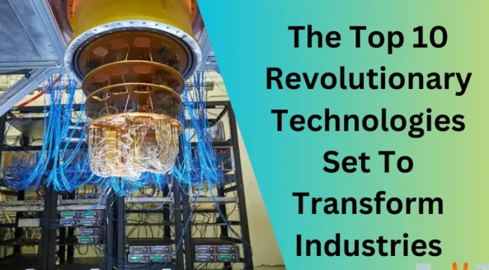 The Top 10 Revolutionary Technologies Set To Transform Industries