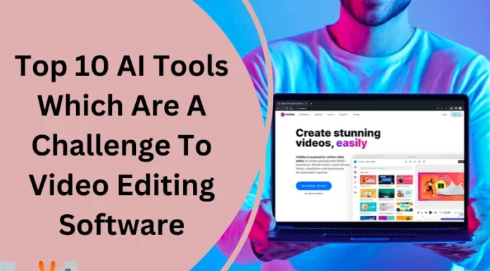 Top 10 AI Tools Which Are A Challenge To Video Editing Software