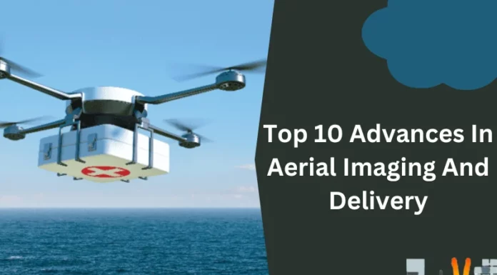 Top 10 Advances In Aerial Imaging And Delivery