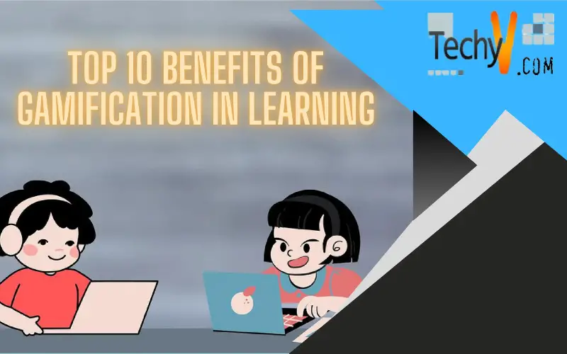 Top 10 Benefits Of Gamification In Learning