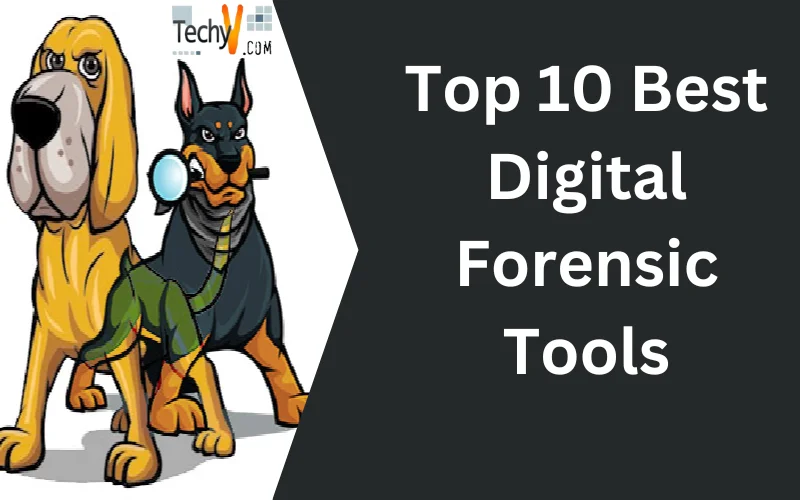 Top 10 Best Digital Forensic Tools