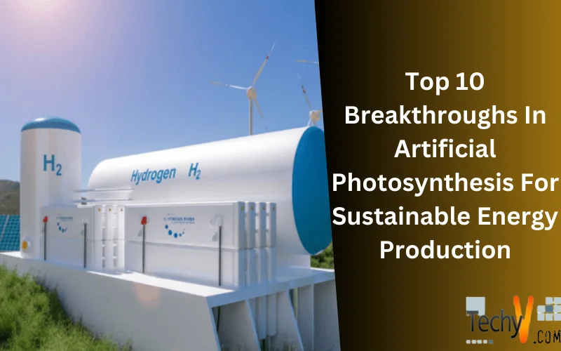 Top 10 Breakthroughs In Artificial Photosynthesis For Sustainable