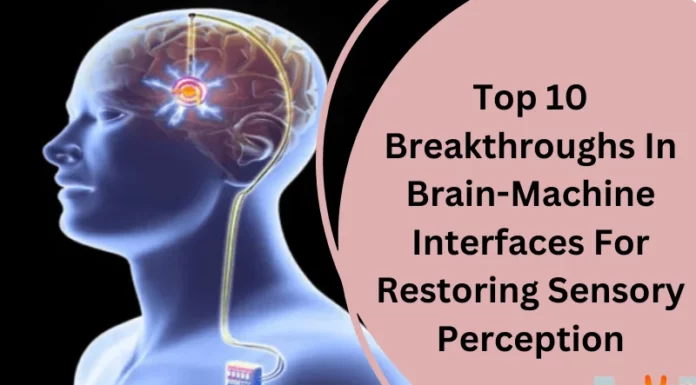 Top 10 Breakthroughs In Brain-Machine Interfaces For Restoring Sensory Perception