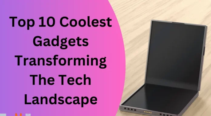 Top 10 Coolest Gadgets Transforming The Tech Landscape