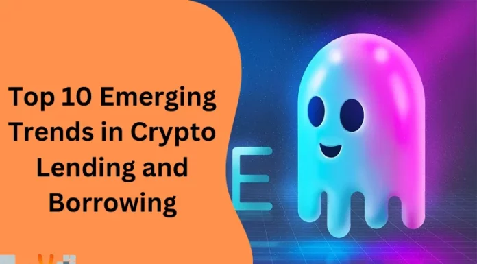 Top 10 Emerging Trends In Crypto Lending And Borrowing