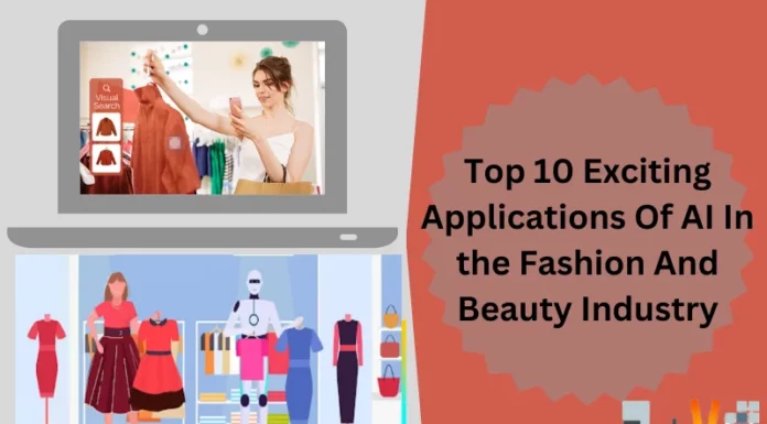 Top 10 Exciting Applications Of AI In The Fashion And Beauty Industry