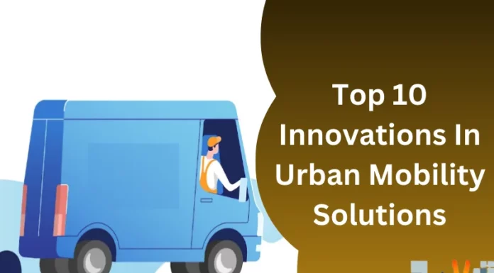 Top 10 Innovations In Urban Mobility Solutions