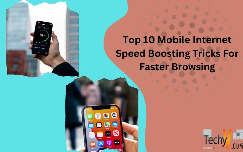 Top 10 Mobile Internet Speed Boosting Tricks For Faster Browsing