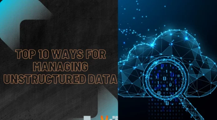 Top 10 Ways For Managing Unstructured Data