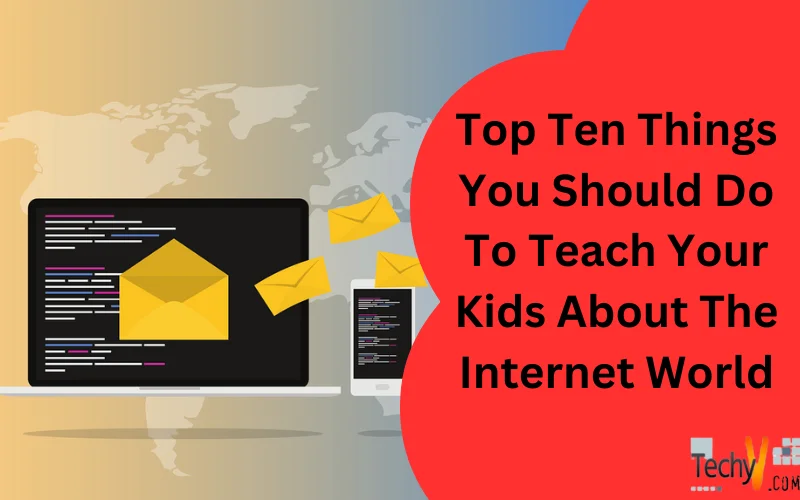 Top Ten Things You Should Do To Teach Your Kids About The Internet World