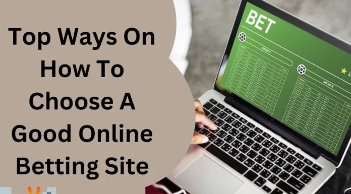 Top Ways On How To Choose A Good Online Betting Site