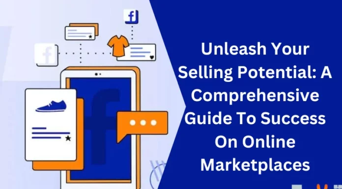 Unleash Your Selling Potential: A Comprehensive Guide To Success On Online Marketplaces