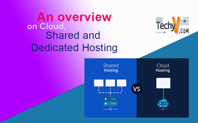 An overview on Cloud, Shared and Dedicated Hosting