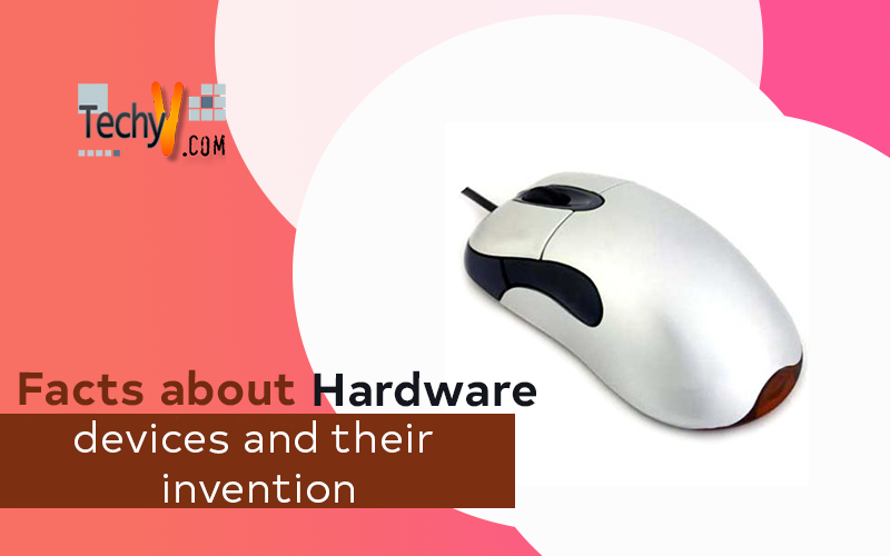 Facts about Hardware devices and their invention