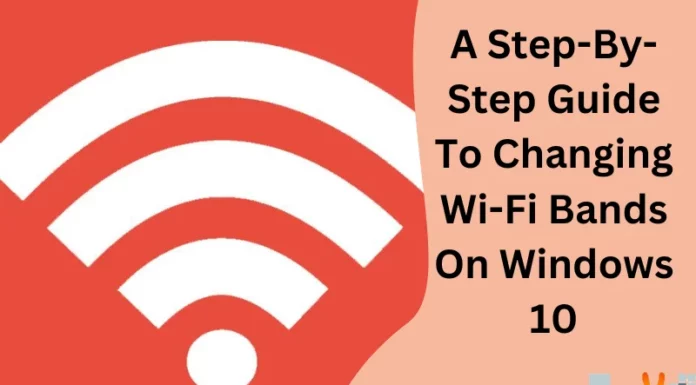 A Step-By-Step Guide To Changing Wi-Fi Bands On Windows 10