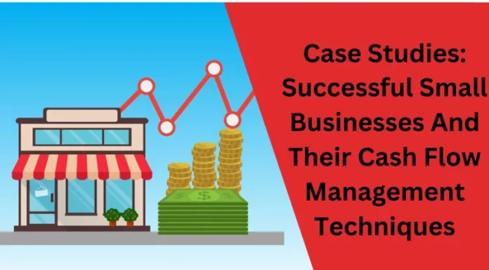 Case Studies: Successful Small Businesses And Their Cash Flow Management Techniques