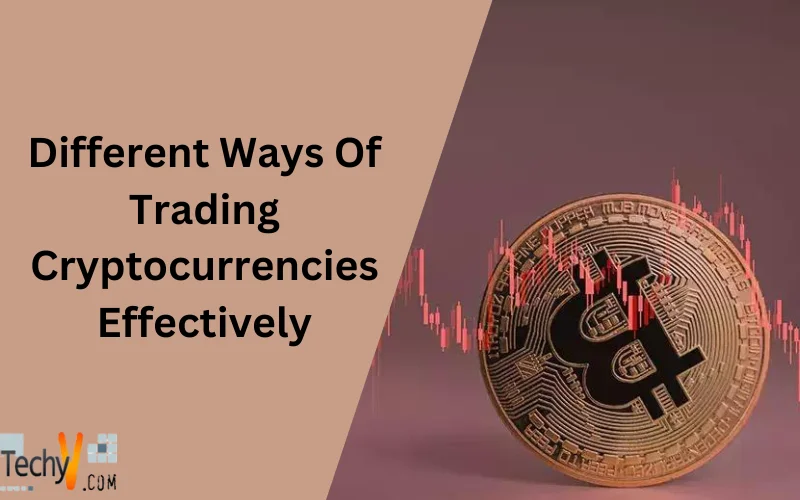 Different Ways Of Trading Cryptocurrencies Effectively