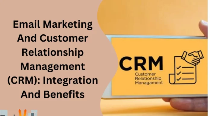 Email Marketing And Customer Relationship Management (CRM): Integration And Benefits