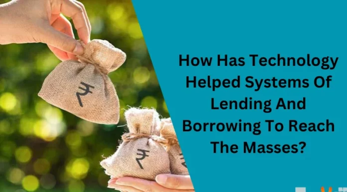 How Has Technology Helped Systems Of Lending And Borrowing To Reach The Masses?