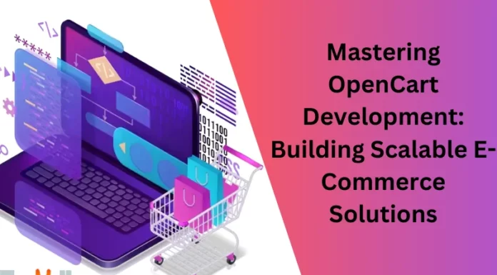 Mastering OpenCart Development: Building Scalable E-Commerce Solutions