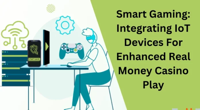 Smart Gaming: Integrating IoT Devices For Enhanced Real Money Casino Play