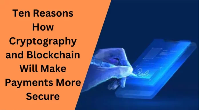 Ten Reasons How Cryptography And Blockchain Will Make Payments More Secure