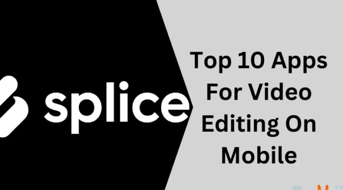 Top 10 Apps For Video Editing On Mobile