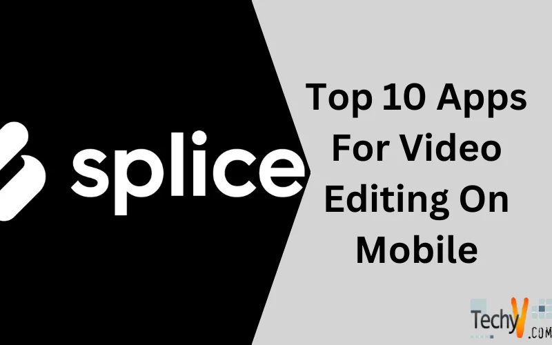 Top 10 Apps For Video Editing On Mobile