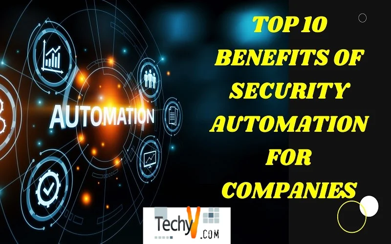 Top 10 Benefits Of Security Automation For Companies