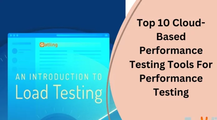 Top 10 Cloud-Based Performance Testing Tools For Performance Testing