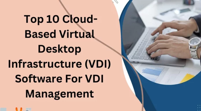 Top 10 Cloud-Based Virtual Desktop Infrastructure (VDI) Software For VDI Management
