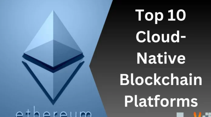 Top 10 Cloud-Native Blockchain Platforms