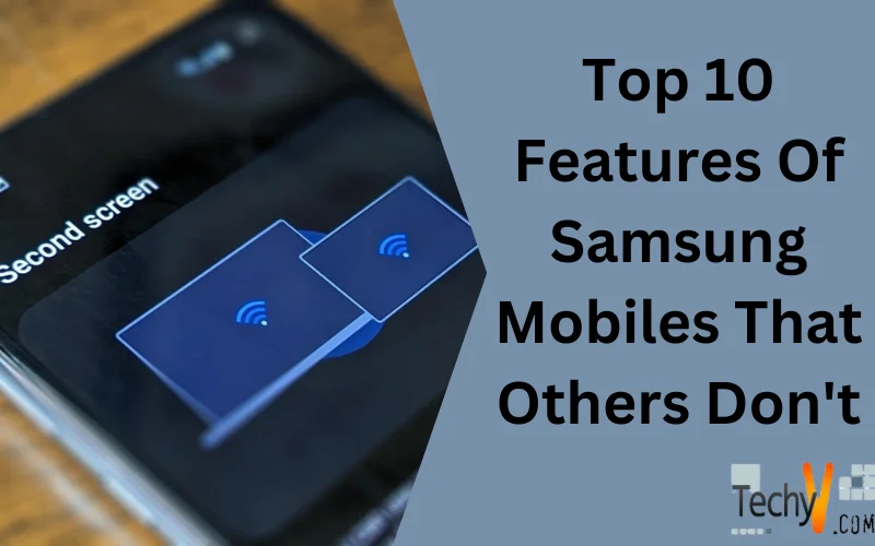 Top 10 Features Of Samsung Mobiles That Others Don't