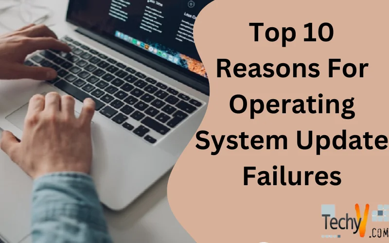 Top 10 Reasons For Operating System Update Failures