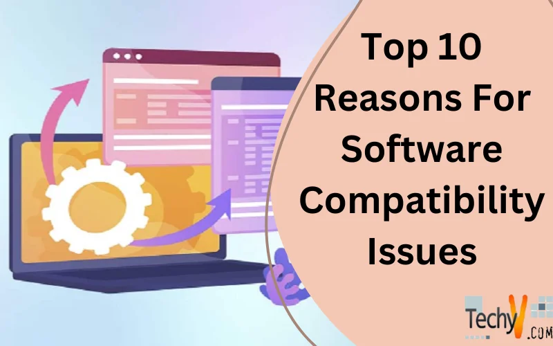 Top 10 Reasons For Software Compatibility Issues