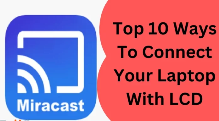 Top 10 Ways To Connect Your Laptop With LCD