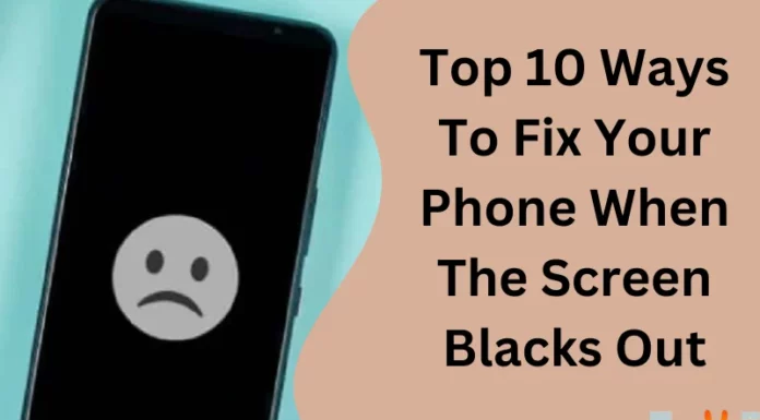 Top 10 Ways To Fix Your Phone When The Screen Blacks Out