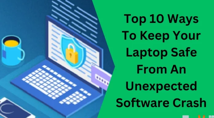 Top 10 Ways To Keep Your Laptop Safe From An Unexpected Software Crash