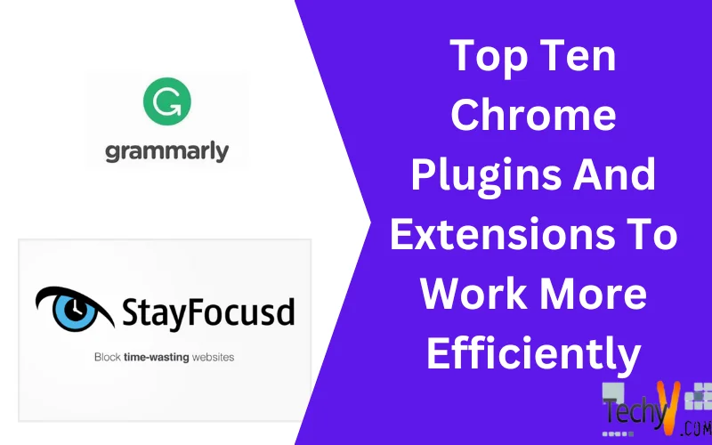 Top Ten Chrome Plugins And Extensions To Work More Efficiently