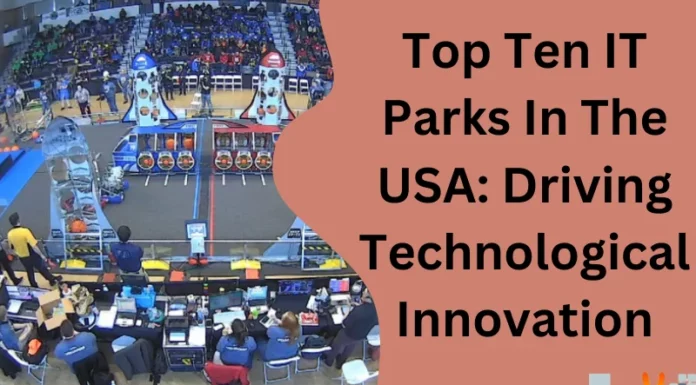 Top Ten IT Parks In The USA: Driving Technological Innovation