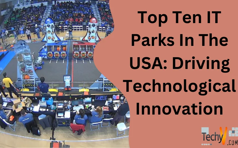 Top Ten IT Parks In The USA: Driving Technological Innovation