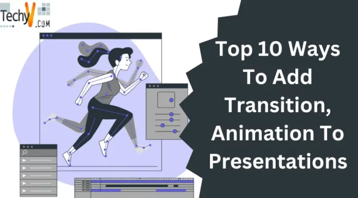 Top 10 Ways To Add Transition, Animation To Presentations