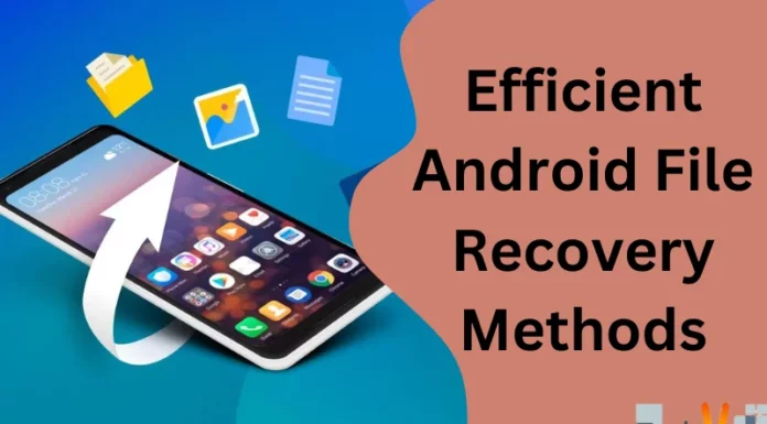 Efficient Android File Recovery Methods