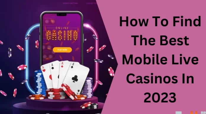 How To Find The Best Mobile Live Casinos In 2023