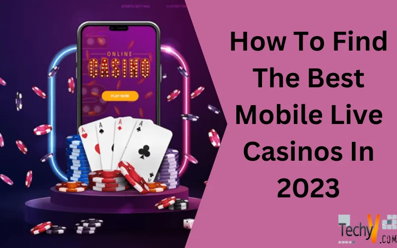 How To Find The Best Mobile Live Casinos In 2023