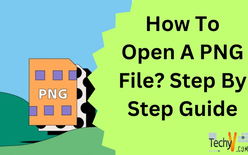 How To Open A PNG File? Step By Step Guide
