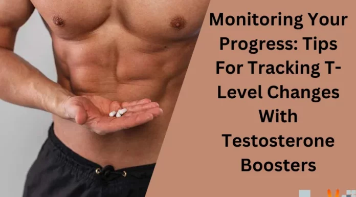 Monitoring Your Progress: Tips For Tracking T-Level Changes With Testosterone Boosters
