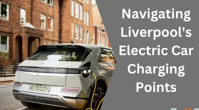 Navigating Liverpool’s Electric Car Charging Points